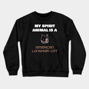 My Spirit Animal is a American Longhair Cat Crewneck Sweatshirt